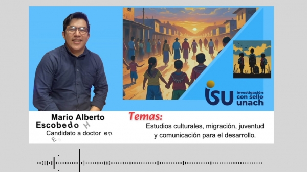 Investigación con sello UNACH: Estudios culturales, migración, juventud y comunicación para el desarrollo